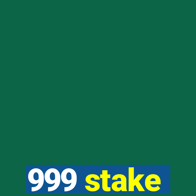 999 stake